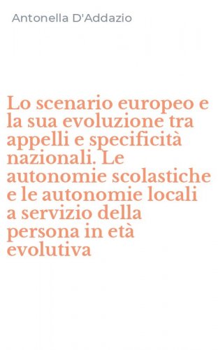 Lo scenario europeo e la sua evoluzione tra appelli e specificit&agrave; nazionali. Le autonomie scolastiche e le autonomie locali a servizio della persona in et&agrave; evolutiva
