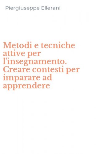 Metodi e tecniche attive per l'insegnamento. Creare contesti per imparare ad apprendere