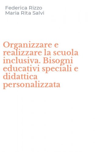 Organizzare e realizzare la scuola inclusiva. Bisogni educativi speciali e didattica personalizzata