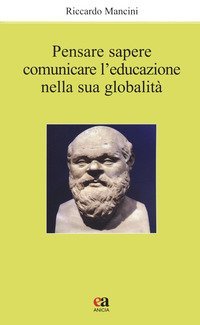 Pensare, sapere, comunicare l'educazione nella sua globalit&agrave;