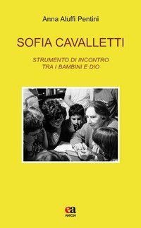 Sofia Cavalletti. Strumento di incontro tra i bambini e Dio