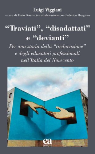 &laquo;Traviati&raquo;, &laquo;disadattati&raquo; e &laquo;devianti&raquo;. Per una storia della &laquo;rieducazione&raquo; e degli educatori professionali nell'Italia del Novecento