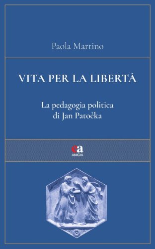 Vita per la libert&agrave;. La pedagogia politica di Jan Patocka