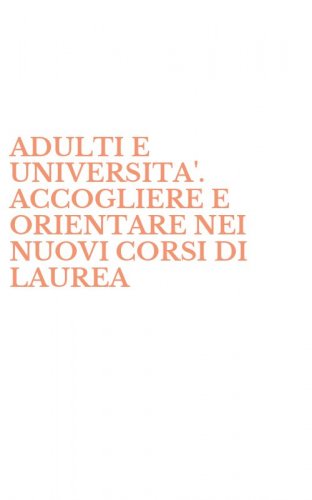 ADULTI E UNIVERSITA'. ACCOGLIERE E ORIENTARE NEI NUOVI CORSI DI LAUREA