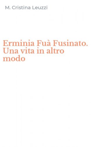 Erminia Fu&agrave; Fusinato. Una vita in altro modo