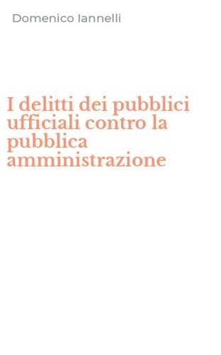 I delitti dei pubblici ufficiali contro la pubblica amministrazione