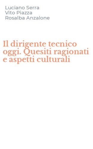 Il dirigente tecnico oggi. Quesiti ragionati e aspetti culturali
