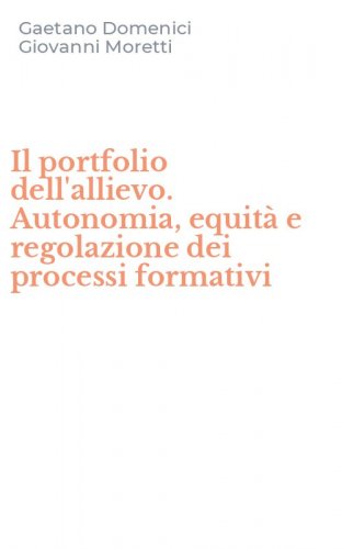 Il portfolio dell'allievo. Autonomia, equit&agrave; e regolazione dei processi formativi
