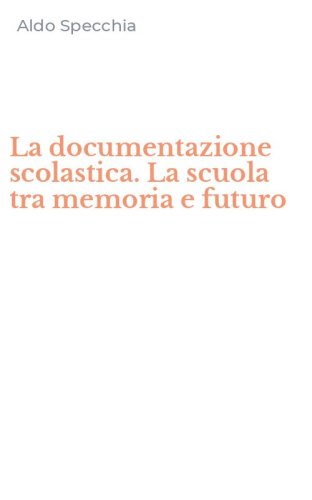 La documentazione scolastica. La scuola tra memoria e futuro