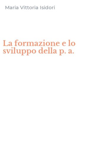 La formazione e lo sviluppo della p. a.