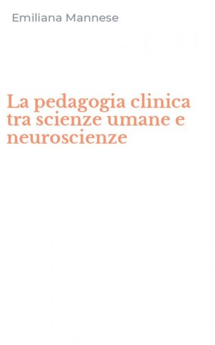La pedagogia clinica tra scienze umane e neuroscienze