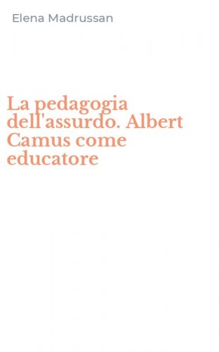 La pedagogia dell'assurdo. Albert Camus come educatore
