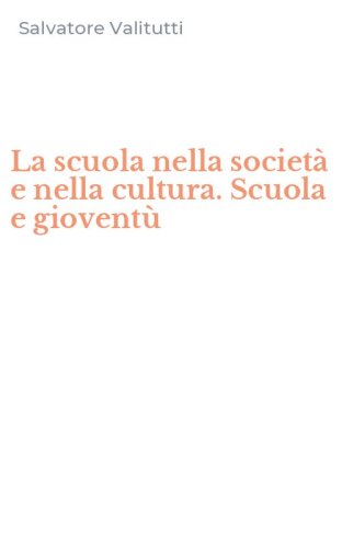 La scuola nella societ&agrave; e nella cultura. Scuola e giovent&ugrave;