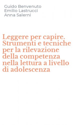 Leggere per capire. Strumenti e tecniche per la rilevazione della competenza nella lettura a livello di adolescenza