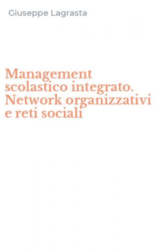 Management scolastico integrato. Network organizzativi e reti sociali