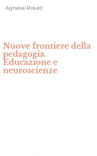 Nuove frontiere della pedagogia. Educazione e neuroscienze