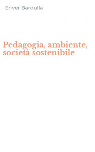 Pedagogia, ambiente, societ&agrave; sostenibile