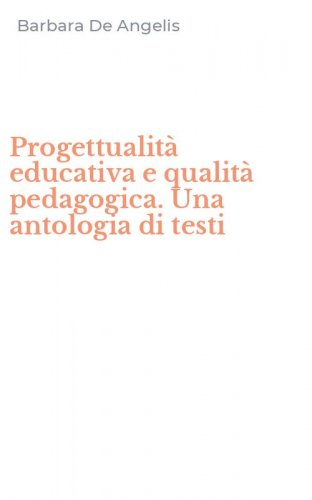 Progettualit&agrave; educativa e qualit&agrave; pedagogica. Una antologia di testi