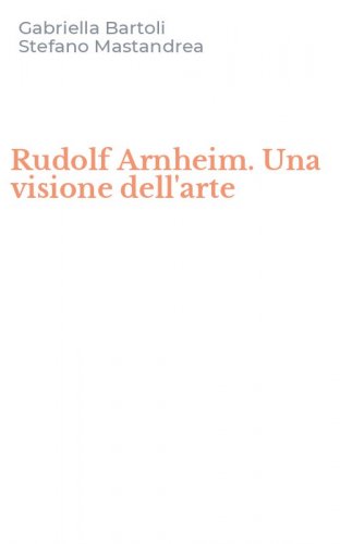 Rudolf Arnheim. Una visione dell'arte