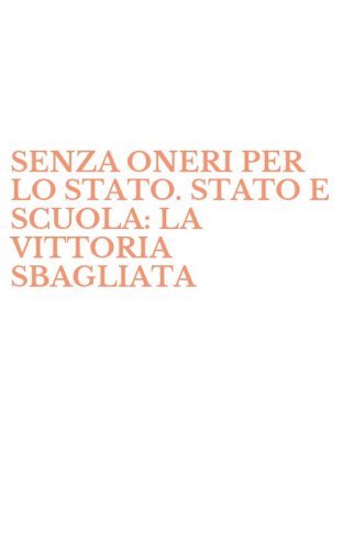 SENZA ONERI PER LO STATO. STATO E SCUOLA: LA VITTORIA SBAGLIATA