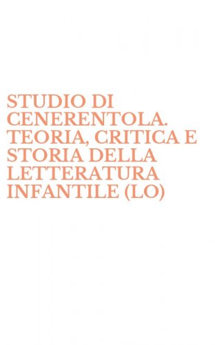 STUDIO DI CENERENTOLA. TEORIA, CRITICA E STORIA DELLA LETTERATURA INFANTILE (LO)