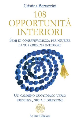 108 opportunit&agrave; interiori. Semi di consapevolezza per nutrire la tua crescita interiore - Un cammino quotidiano verso presenza, gioia e direzione