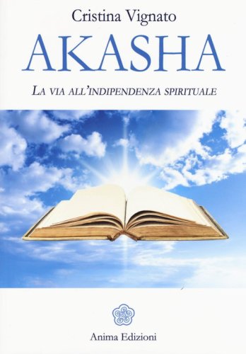Akasha. La via all'indipendenza spirituale