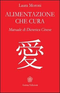 Alimentazione che cura. Manuale di dietetica cinese