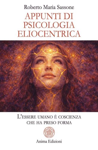 Appunti di psicologia eliocentrica. L'essere umano &egrave; coscienza che ha preso forma