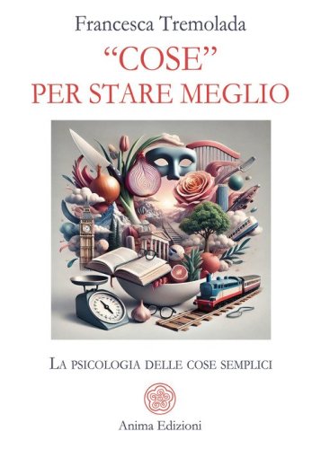 &laquo;Cose&raquo; per stare meglio. La psicologia delle cose semplici