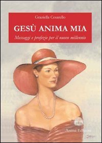 Ges&ugrave; anima mia. Messaggi e profezie per il nuovo millennio