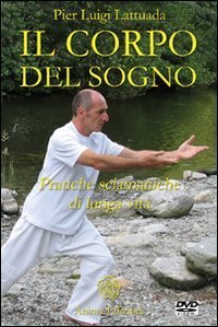 Il corpo del sogno. Pratiche sciamaniche di lunga vita