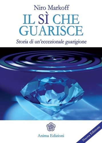 Il s&igrave; che guarisce. Storia di un'eccezionale guarigione
