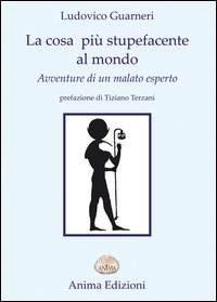 La cosa pi&ugrave; stupefacente al mondo. Avventure di un malato esperto