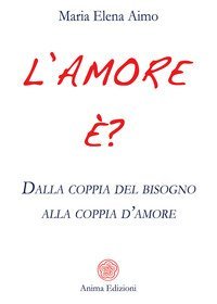 L'amore &egrave;? Dalla coppia del bisogno alla coppia d'amore