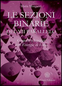 Le sezioni binarie del 7&deg;parallelo. Contatti telepatici con energie di luce