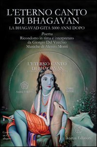 L'eterno canto di Bhagavan. La Bhagavad gita 5000 anni dopo
