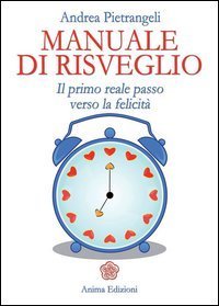 Manuale di risveglio. Il primo reale passo verso la felicit&agrave;