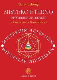 Mistero eterno. &laquo;Mysterium aeternum&raquo;. Il disegno delle forze magiche