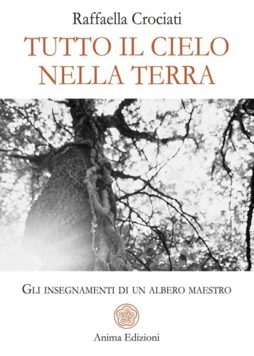 Tutto il cielo nella terra. Gli insegnamenti di un albero maestro