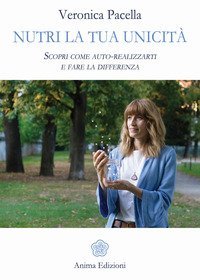 Nutri la tua unicit&agrave;. Scopri come auto-realizzarti e fare la differenza