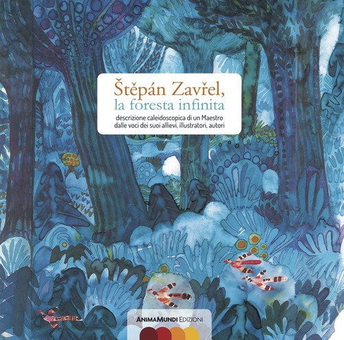 Step&aacute;n Zavrel, la foresta infinita. Descrizione caleidoscopica di un maestro dalle voci dei suoi allievi, illustratori, autori
