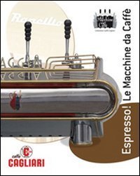 Espresso! Le macchine da caff&egrave;. Ediz. italiana e inglese