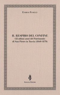 Il respiro del confine. Gli ultimi anni del Patrimonio di San Pietro in Tuscia (1860-1870)