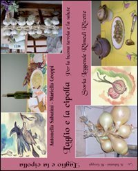 L'aglio e la cipolla. Per la buona tavola e la salute
