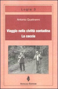 Viaggio nella civilt&agrave; contadina. La caccia