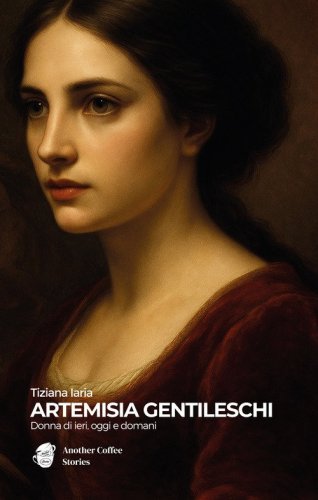 Artemisia Gentileschi. Donna di ieri, oggi e domani