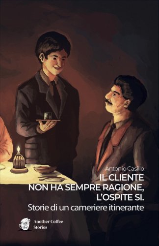 Il cliente non ha sempre ragione, l?ospite s&igrave;. Storie di un cameriere itinerante