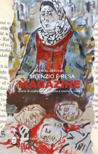 Il silenzio &egrave; resa. Storie di sopravvivenza, vita e morte a Gaza