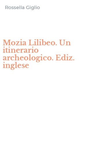 Mozia Lilibeo. Un itinerario archeologico. Ediz. inglese